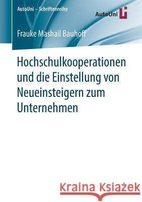Hochschulkooperationen Und Die Einstellung Von Neueinsteigern Zum Unternehmen Bauhoff, Frauke Mashail 9783658220549 Springer