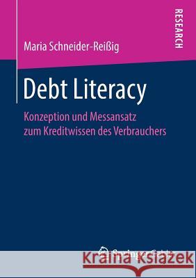 Debt Literacy: Konzeption Und Messansatz Zum Kreditwissen Des Verbrauchers Schneider-Reißig, Maria 9783658220808 Springer Gabler