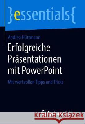 Erfolgreiche Präsentationen Mit PowerPoint: Mit Wertvollen Tipps Und Tricks Hüttmann, Andrea 9783658221423 Springer Gabler