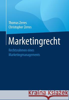 Marketingrecht: Rechtsrahmen Eines Marketingmanagements Zerres, Thomas 9783658221584 Springer Gabler