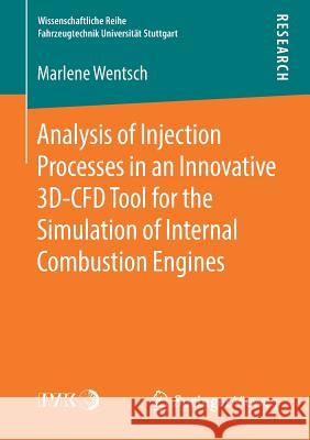 Analysis of Injection Processes in an Innovative 3d-Cfd Tool for the Simulation of Internal Combustion Engines Wentsch, Marlene 9783658221669 Springer Vieweg