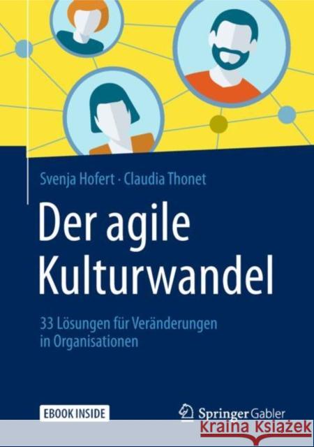 Der Agile Kulturwandel: 33 Lösungen Für Veränderungen in Organisationen Hofert, Svenja 9783658221713