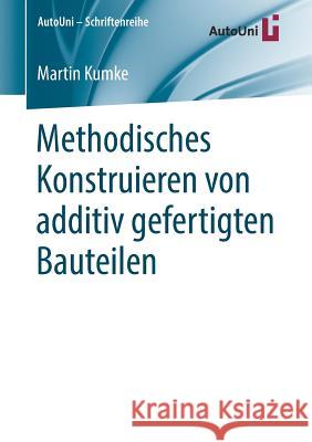 Methodisches Konstruieren Von Additiv Gefertigten Bauteilen Kumke, Martin 9783658222086 Springer