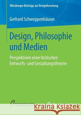 Design, Philosophie Und Medien: Perspektiven Einer Kritischen Entwurfs- Und Gestaltungstheorie Schweppenhäuser, Gerhard 9783658222246 Springer VS