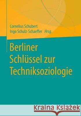 Berliner Schlüssel Zur Techniksoziologie Schubert, Cornelius 9783658222567