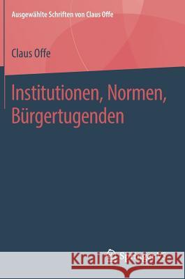 Institutionen, Normen, Bürgertugenden Offe, Claus 9783658222604 Springer VS