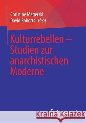 Kulturrebellen - Studien Zur Anarchistischen Moderne Magerski, Christine 9783658222741 Springer VS