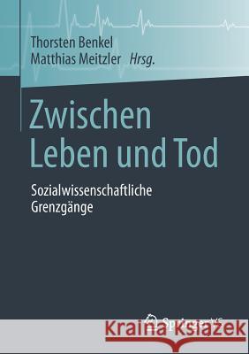 Zwischen Leben Und Tod: Sozialwissenschaftliche Grenzgänge Benkel, Thorsten 9783658222765 Springer VS