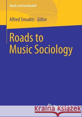 Roads to Music Sociology Alfred Smudits 9783658222789 Springer vs