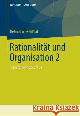 Rationalität Und Organisation 2: Transformationspfade Wiesenthal, Helmut 9783658222970 Springer VS