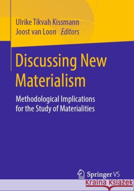 Discussing New Materialism: Methodological Implications for the Study of Materialities Kissmann, Ulrike Tikvah 9783658222994 Springer vs