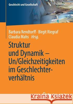 Struktur Und Dynamik - Un/Gleichzeitigkeiten Im Geschlechterverhältnis Rendtorff, Barbara 9783658223106