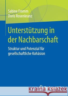 Unterstützung in Der Nachbarschaft: Struktur Und Potenzial Für Gesellschaftliche Kohäsion Fromm, Sabine 9783658223229 Springer VS