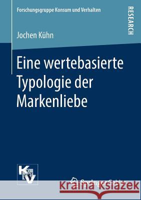 Eine Wertebasierte Typologie Der Markenliebe Kühn, Jochen 9783658223267