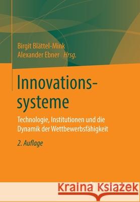 Innovationssysteme: Technologie, Institutionen Und Die Dynamik Der Wettbewerbsfähigkeit Blättel-Mink, Birgit 9783658223427 Springer vs