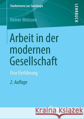 Arbeit in Der Modernen Gesellschaft: Eine Einführung Minssen, Heiner 9783658223571 VS Verlag für Sozialwissenschaften