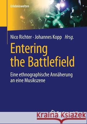 Entering the Battlefield: Eine Ethnographische Annäherung an Eine Musikszene Richter, Nico 9783658223830 Springer vs