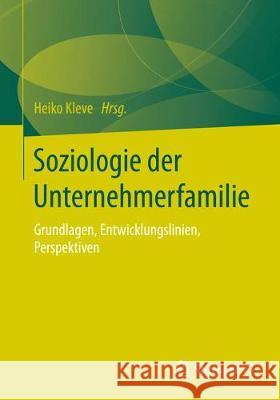 Soziologie Der Unternehmerfamilie: Grundlagen, Entwicklungslinien, Perspektiven Kleve, Heiko 9783658223878 Springer vs