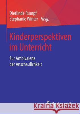 Kinderperspektiven Im Unterricht: Zur Ambivalenz Der Anschaulichkeit Rumpf, Dietlinde 9783658224318 Springer vs