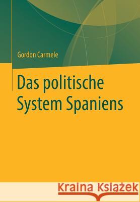 Das Politische System Spaniens Carmele, Gordon 9783658224455 Springer VS