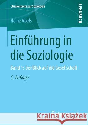 Einführung in Die Soziologie: Band 1: Der Blick Auf Die Gesellschaft Abels, Heinz 9783658224714 Springer VS