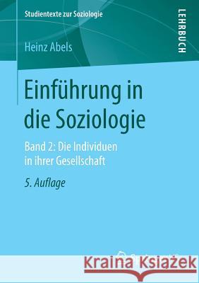 Einführung in Die Soziologie: Band 2: Die Individuen in Ihrer Gesellschaft Abels, Heinz 9783658224752 VS Verlag für Sozialwissenschaften