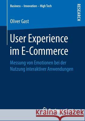 User Experience Im E-Commerce: Messung Von Emotionen Bei Der Nutzung Interaktiver Anwendungen Gast, Oliver 9783658224837 Springer Gabler