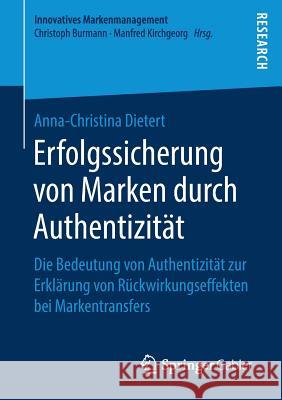 Erfolgssicherung Von Marken Durch Authentizität: Die Bedeutung Von Authentizität Zur Erklärung Von Rückwirkungseffekten Bei Markentransfers Dietert, Anna-Christina 9783658225278 Springer Gabler