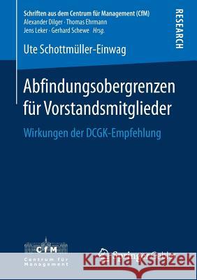 Abfindungsobergrenzen Für Vorstandsmitglieder: Wirkungen Der Dcgk-Empfehlung Schottmüller-Einwag, Ute 9783658225391 Springer Gabler