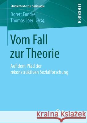 Vom Fall Zur Theorie: Auf Dem Pfad Der Rekonstruktiven Sozialforschung Funcke, Dorett 9783658225438
