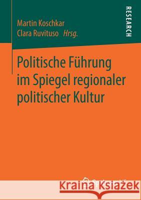 Politische Führung Im Spiegel Regionaler Politischer Kultur Koschkar, Martin 9783658225643