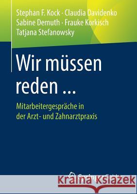 Wir Müssen Reden ...: Mitarbeitergespräche in Der Arzt- Und Zahnarztpraxis Kock, Stephan F. 9783658225827 Springer Gabler