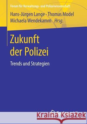 Zukunft Der Polizei: Trends Und Strategien Lange, Hans-Jürgen 9783658225902 Springer vs