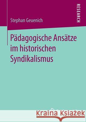 Pädagogische Ansätze Im Historischen Syndikalismus Geuenich, Stephan 9783658225926 Springer VS