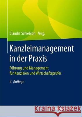 Kanzleimanagement in Der Praxis: Führung Und Management Für Kanzleien Und Wirtschaftsprüfer Schieblon, Claudia 9783658226046 Springer Gabler