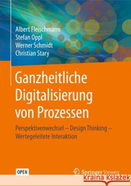 Ganzheitliche Digitalisierung Von Prozessen: Perspektivenwechsel - Design Thinking - Wertegeleitete Interaktion Fleischmann, Albert 9783658226473 Springer Vieweg
