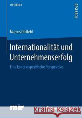 Internationalität Und Unternehmenserfolg: Eine Kontextspezifische Perspektive Dittfeld, Marcus 9783658226572 Springer Gabler