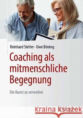 Coaching ALS Mitmenschliche Begegnung: Die Kunst Zu Verweilen Stelter, Reinhard 9783658226763 Springer