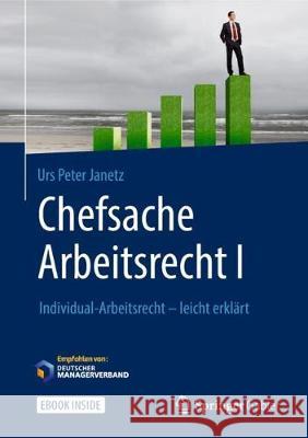Chefsache Arbeitsrecht I: Individual-Arbeitsrecht - Leicht Erklärt Janetz, Urs Peter 9783658226992 Springer, Berlin