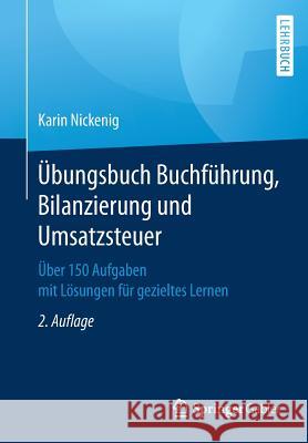 Übungsbuch Buchführung, Bilanzierung Und Umsatzsteuer: Über 150 Aufgaben Mit Lösungen Für Gezieltes Lernen Nickenig, Karin 9783658227173 Springer Gabler