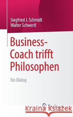 Business-Coach Trifft Philosophen: Ein Dialog Schmidt, Siegfried J. 9783658227319