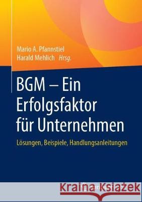Bgm - Ein Erfolgsfaktor Für Unternehmen: Lösungen, Beispiele, Handlungsanleitungen Pfannstiel, Mario A. 9783658227371 Springer Gabler