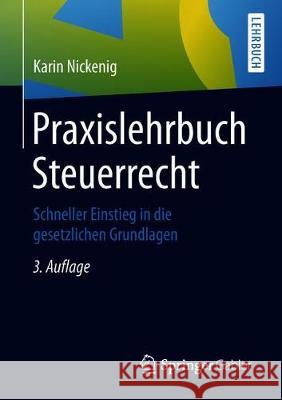 Praxislehrbuch Steuerrecht : Schneller Einstieg in die gesetzlichen Grundlagen Karin Nickenig 9783658227524 Springer Gabler