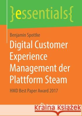 Digital Customer Experience Management Der Plattform Steam: Hmd Best Paper Award 2017 Spottke, Benjamin 9783658227586 Springer Vieweg