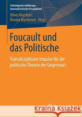 Foucault Und Das Politische: Transdisziplinäre Impulse Für Die Politische Theorie Der Gegenwart Marchart, Oliver 9783658227883 Springer VS
