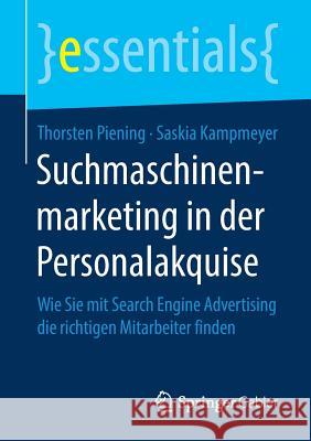 Suchmaschinenmarketing in Der Personalakquise: Wie Sie Mit Search Engine Advertising Die Richtigen Mitarbeiter Finden Piening, Thorsten 9783658228057 Springer Gabler