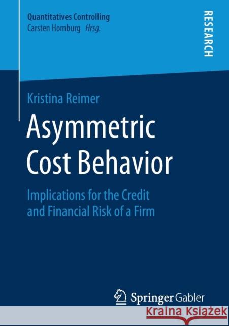 Asymmetric Cost Behavior: Implications for the Credit and Financial Risk of a Firm Reimer, Kristina 9783658228217 Springer Gabler