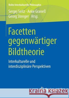 Facetten Gegenwärtiger Bildtheorie: Interkulturelle Und Interdisziplinäre Perspektiven Seitz, Sergej 9783658228262 Springer VS