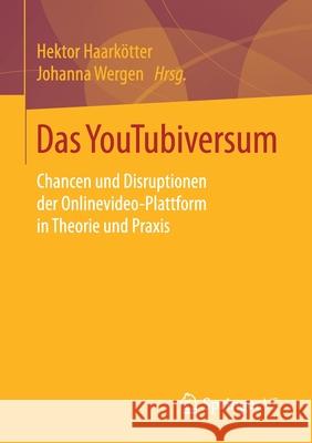 Das Youtubiversum: Chancen Und Disruptionen Der Onlinevideo-Plattform in Theorie Und Praxis Haarkötter, Hektor 9783658228453