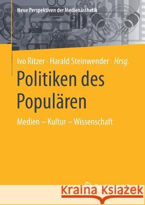 Politiken Des Populären: Medien - Kultur - Wissenschaft Ritzer, Ivo 9783658229221 Springer VS